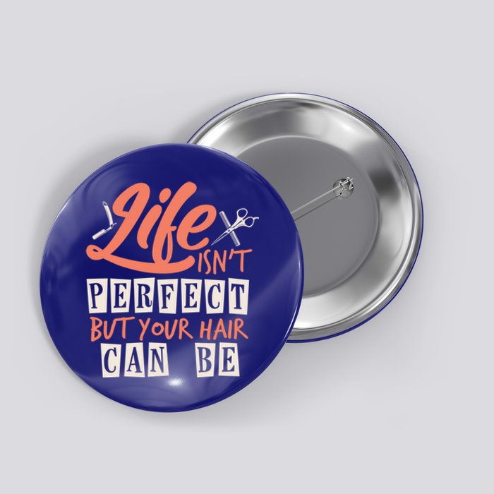 Life Isn't Perfect But Your Hair Can Be Barber Hairdresser Cute Gift Button