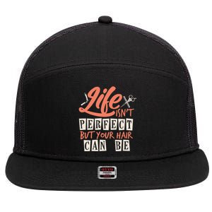 Life Isn't Perfect But Your Hair Can Be Barber Hairdresser Meaningful Gift 7 Panel Mesh Trucker Snapback Hat