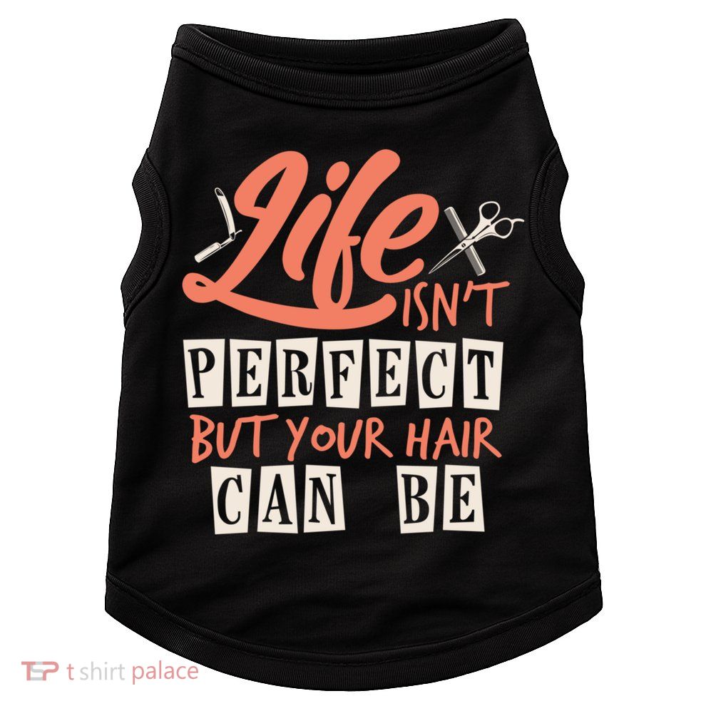Life Isn't Perfect But Your Hair Can Be Barber Hairdresser Meaningful Gift Doggie Tank