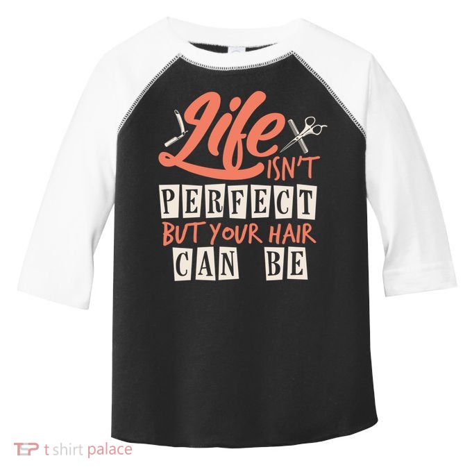 Life Isn't Perfect But Your Hair Can Be Barber Hairdresser Meaningful Gift Toddler Fine Jersey T-Shirt