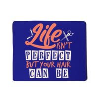 Life Isn't Perfect But Your Hair Can Be Barber Hairdresser Meaningful Gift Mousepad