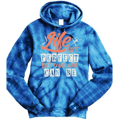 Life Isn't Perfect But Your Hair Can Be Barber Hairdresser Meaningful Gift Tie Dye Hoodie
