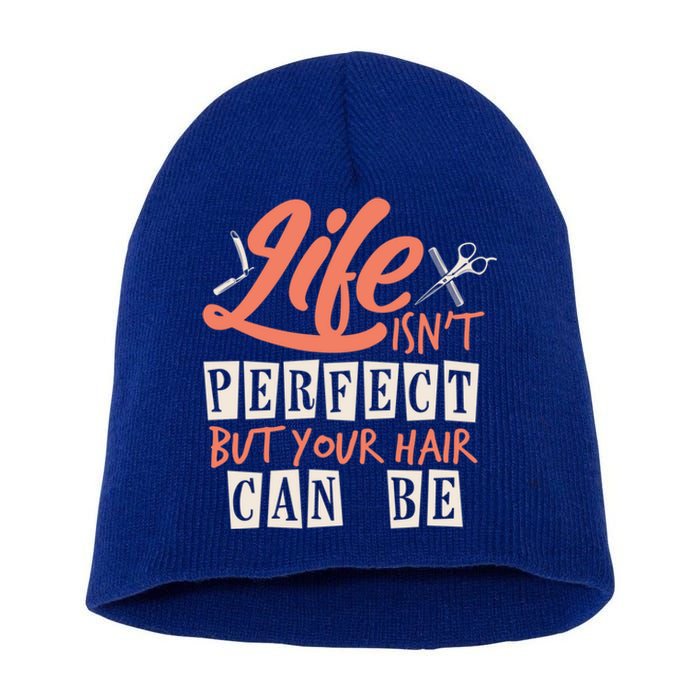 Life Isn't Perfect But Your Hair Can Be Barber Hairdresser Meaningful Gift Short Acrylic Beanie