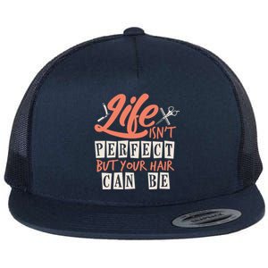 Life Isn't Perfect But Your Hair Can Be Barber Hairdresser Meaningful Gift Flat Bill Trucker Hat