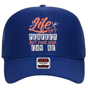 Life Isn't Perfect But Your Hair Can Be Barber Hairdresser Meaningful Gift High Crown Mesh Back Trucker Hat