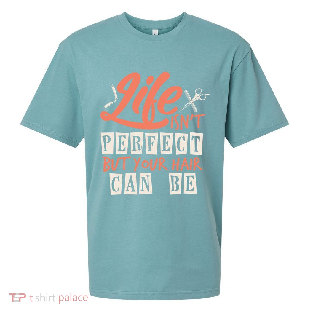 Life Isn't Perfect But Your Hair Can Be Barber Hairdresser Meaningful Gift Sueded Cloud Jersey T-Shirt