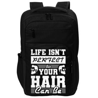 Life Isn't Perfect But Your Hair Can Be Barber Gift Impact Tech Backpack