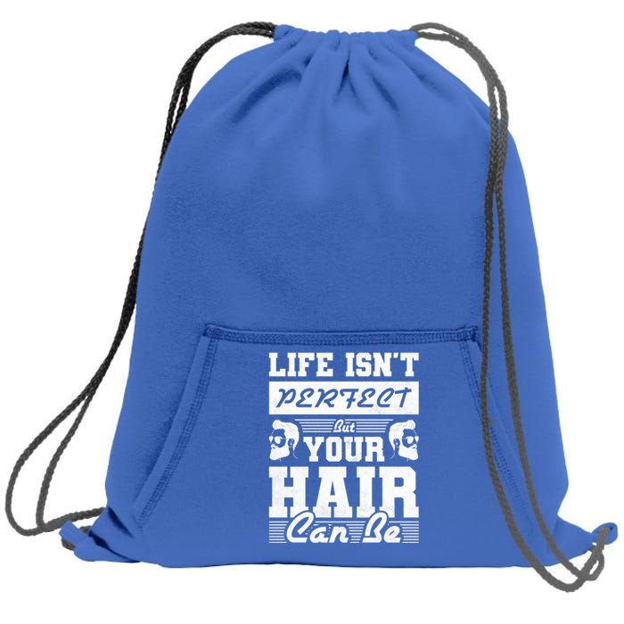 Life Isn't Perfect But Your Hair Can Be Barber Gift Sweatshirt Cinch Pack Bag