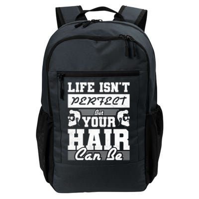 Life Isn't Perfect But Your Hair Can Be Barber Gift Daily Commute Backpack