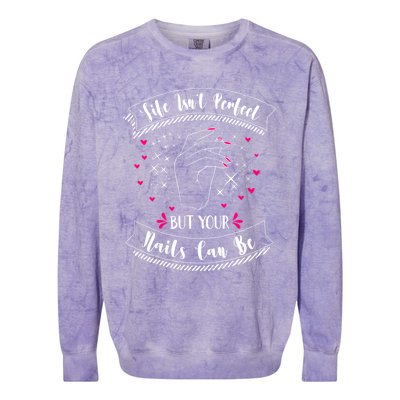 Life Isn't Perfect But Your Nails Can Be Funny Nail Tech Gift Colorblast Crewneck Sweatshirt