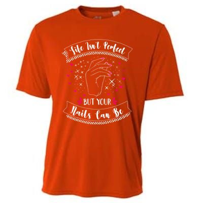 Life Isn't Perfect But Your Nails Can Be Funny Nail Tech Gift Cooling Performance Crew T-Shirt