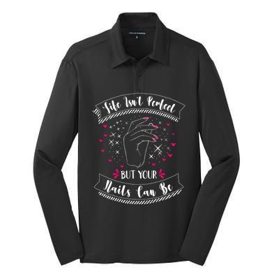 Life Isn't Perfect But Your Nails Can Be Funny Nail Tech Gift Silk Touch Performance Long Sleeve Polo