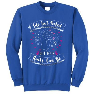 Life Isn't Perfect But Your Nails Can Be Funny Nail Tech Gift Sweatshirt