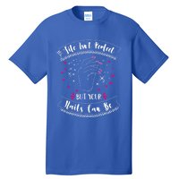 Life Isn't Perfect But Your Nails Can Be Funny Nail Tech Gift Tall T-Shirt