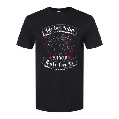 Life Isn't Perfect But Your Nails Can Be Funny Nail Tech Gift Softstyle CVC T-Shirt