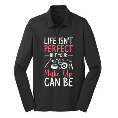 Life Isn't Perfect But Your Make Up Can Be Makeup Artist Great Gift Silk Touch Performance Long Sleeve Polo