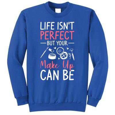 Life Isn't Perfect But Your Make Up Can Be Makeup Artist Great Gift Tall Sweatshirt