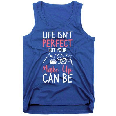 Life Isn't Perfect But Your Make Up Can Be Makeup Artist Great Gift Tank Top