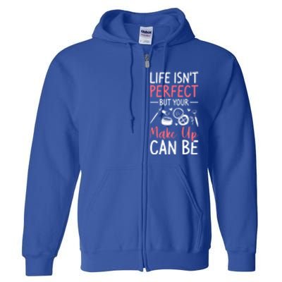 Life Isn't Perfect But Your Make Up Can Be Makeup Artist Great Gift Full Zip Hoodie