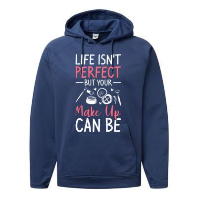 Life Isn't Perfect But Your Make Up Can Be Makeup Artist Great Gift Performance Fleece Hoodie