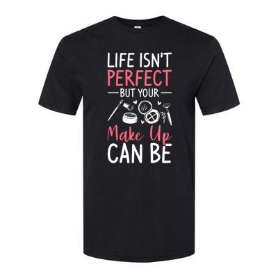 Life Isn't Perfect But Your Make Up Can Be Makeup Artist Great Gift Softstyle CVC T-Shirt