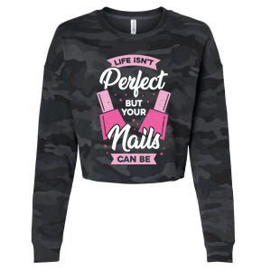 Life Isn't Perfect But Your Nails Can Be Nail Tech Meaningful Gift Cropped Pullover Crew