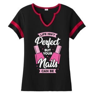 Life Isn't Perfect But Your Nails Can Be Nail Tech Meaningful Gift Ladies Halftime Notch Neck Tee