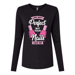 Life Isn't Perfect But Your Nails Can Be Nail Tech Meaningful Gift Womens Cotton Relaxed Long Sleeve T-Shirt