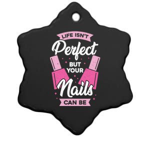 Life Isn't Perfect But Your Nails Can Be Nail Tech Meaningful Gift Ceramic Star Ornament