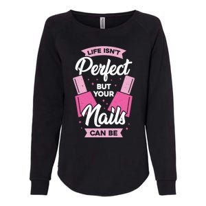 Life Isn't Perfect But Your Nails Can Be Nail Tech Meaningful Gift Womens California Wash Sweatshirt