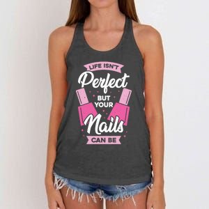 Life Isn't Perfect But Your Nails Can Be Nail Tech Meaningful Gift Women's Knotted Racerback Tank