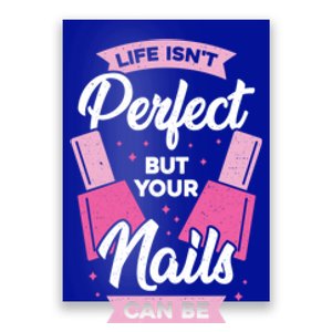 Life Isn't Perfect But Your Nails Can Be Nail Tech Meaningful Gift Poster