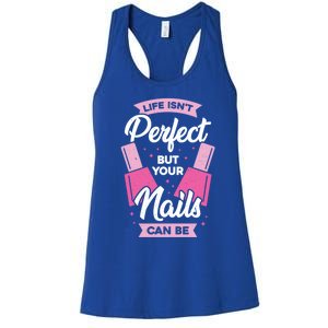 Life Isn't Perfect But Your Nails Can Be Nail Tech Meaningful Gift Women's Racerback Tank