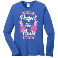 Life Isn't Perfect But Your Nails Can Be Nail Tech Meaningful Gift Ladies Long Sleeve Shirt