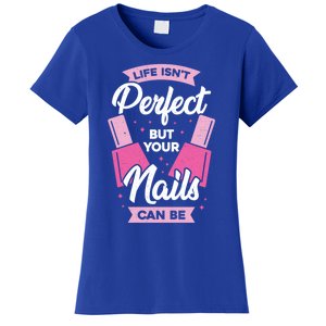 Life Isn't Perfect But Your Nails Can Be Nail Tech Meaningful Gift Women's T-Shirt