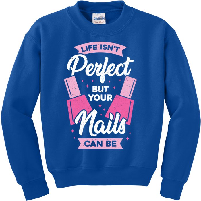 Life Isn't Perfect But Your Nails Can Be Nail Tech Meaningful Gift Kids Sweatshirt