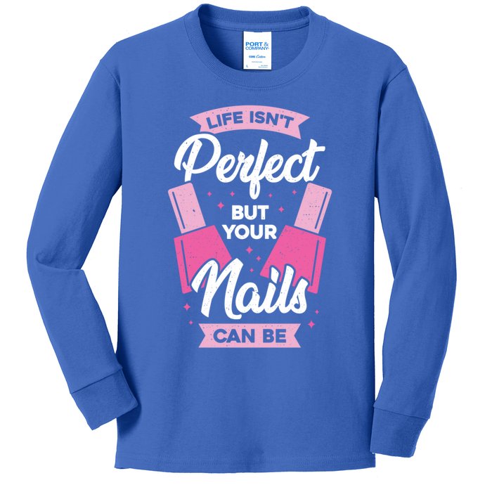 Life Isn't Perfect But Your Nails Can Be Nail Tech Meaningful Gift Kids Long Sleeve Shirt