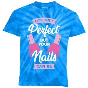 Life Isn't Perfect But Your Nails Can Be Nail Tech Meaningful Gift Kids Tie-Dye T-Shirt