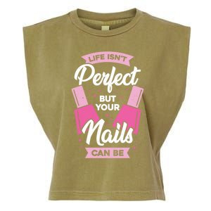 Life Isn't Perfect But Your Nails Can Be Nail Tech Meaningful Gift Garment-Dyed Women's Muscle Tee