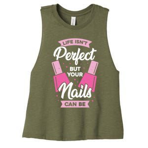 Life Isn't Perfect But Your Nails Can Be Nail Tech Meaningful Gift Women's Racerback Cropped Tank