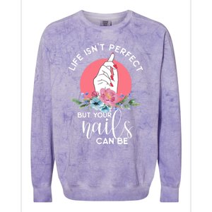 Life Isn't Perfect But Your Nails Can Be Nail Tech Gift Colorblast Crewneck Sweatshirt