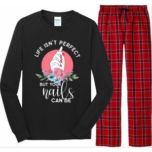 Life Isn't Perfect But Your Nails Can Be Nail Tech Gift Long Sleeve Pajama Set