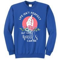 Life Isn't Perfect But Your Nails Can Be Nail Tech Gift Sweatshirt