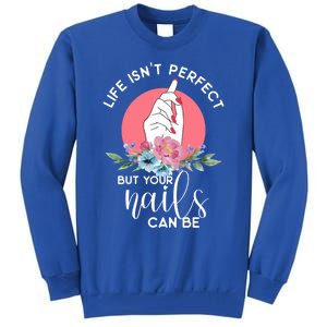 Life Isn't Perfect But Your Nails Can Be Nail Tech Gift Tall Sweatshirt