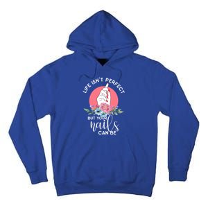 Life Isn't Perfect But Your Nails Can Be Nail Tech Gift Tall Hoodie