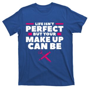 Life Isn't Perfect But Your Make Up Can Be Makeup Artist Cute Gift T-Shirt