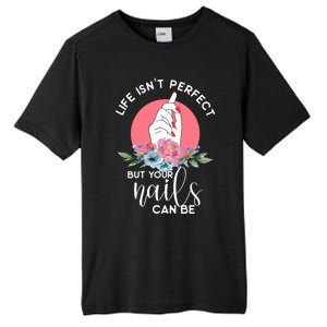 Life Isn't Perfect But Your Nails Can Be Nail Tech Gift Tall Fusion ChromaSoft Performance T-Shirt