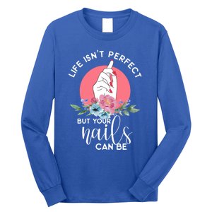 Life Isn't Perfect But Your Nails Can Be Nail Tech Gift Long Sleeve Shirt