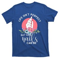 Life Isn't Perfect But Your Nails Can Be Nail Tech Gift T-Shirt