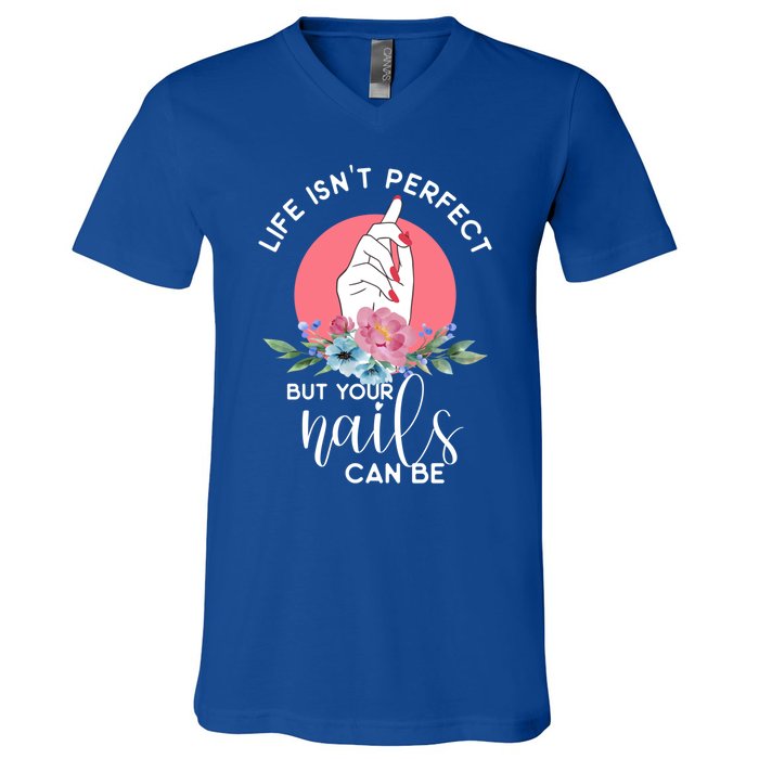 Life Isn't Perfect But Your Nails Can Be Nail Tech Gift V-Neck T-Shirt